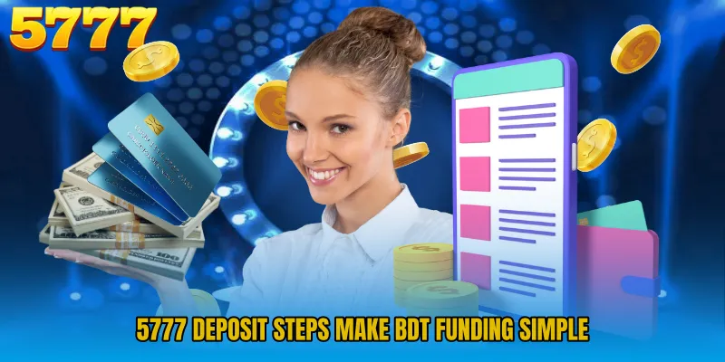 5777 Deposit steps make BDT funding simple