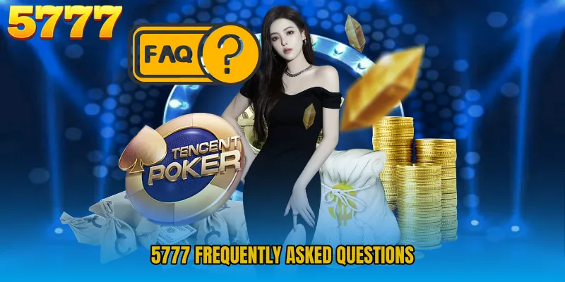 5777 Frequently Asked Questions