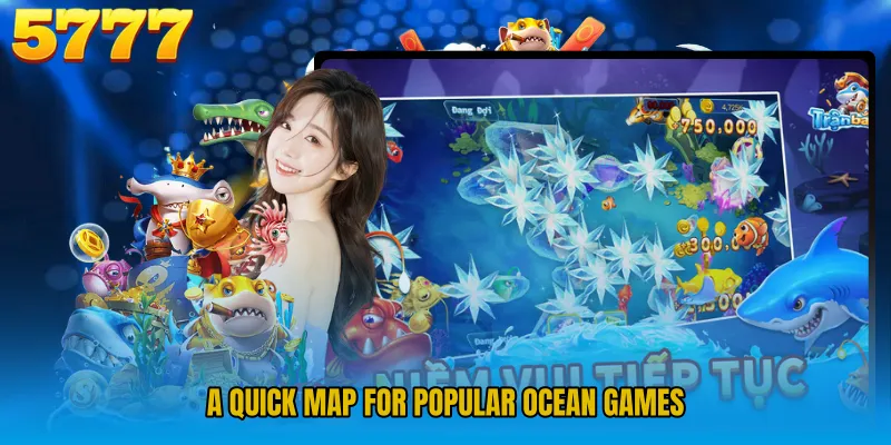 A quick map for popular ocean games