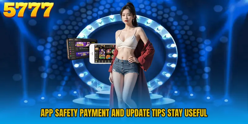 App safety payment and update tips stay useful