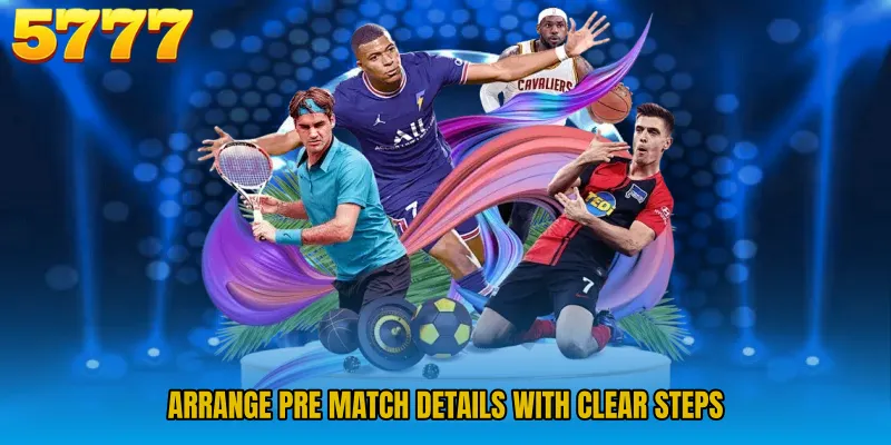Arrange pre match details with clear steps