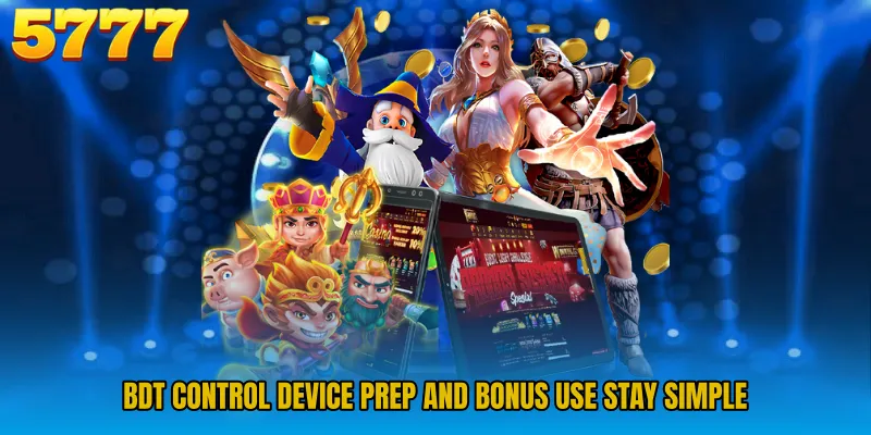 BDT control device prep and bonus use stay simple