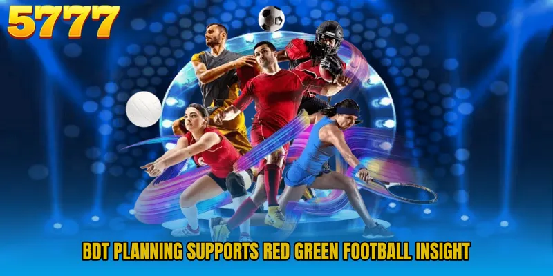 BDT planning supports red green football insight