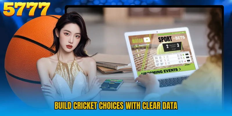 Build cricket choices with clear data