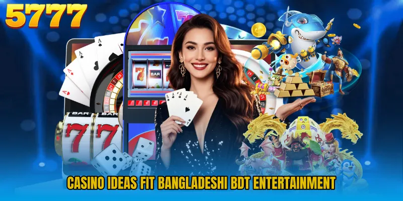 Casino ideas fit Bangladeshi BDT entertainment
