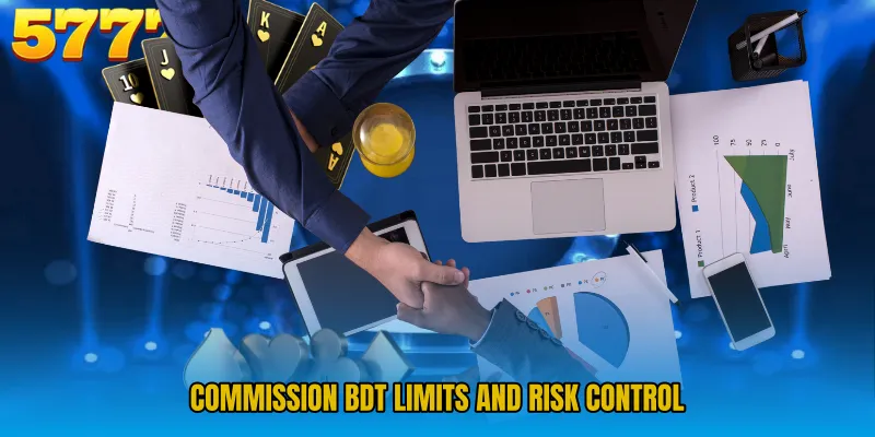 Commission BDT limits and risk control