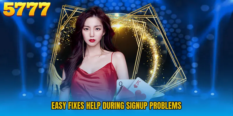Easy fixes help during signup problems
