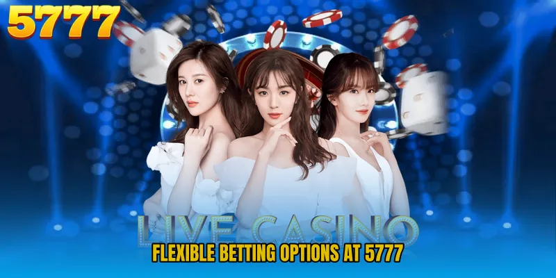 Flexible Betting Options at 5777