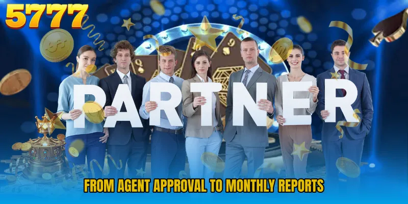 From agent approval to monthly reports