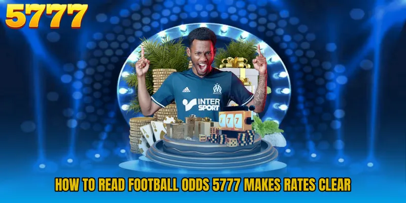 How to Read Football Odds 5777 makes rates clear