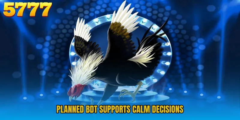 Planned BDT supports calm decisions