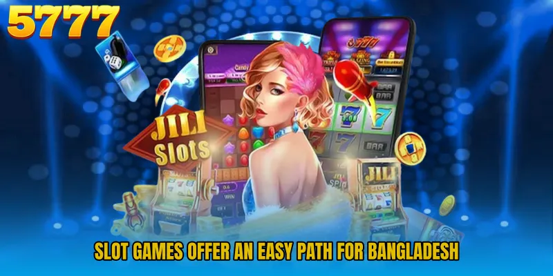 Slot Games offer an easy path for Bangladesh